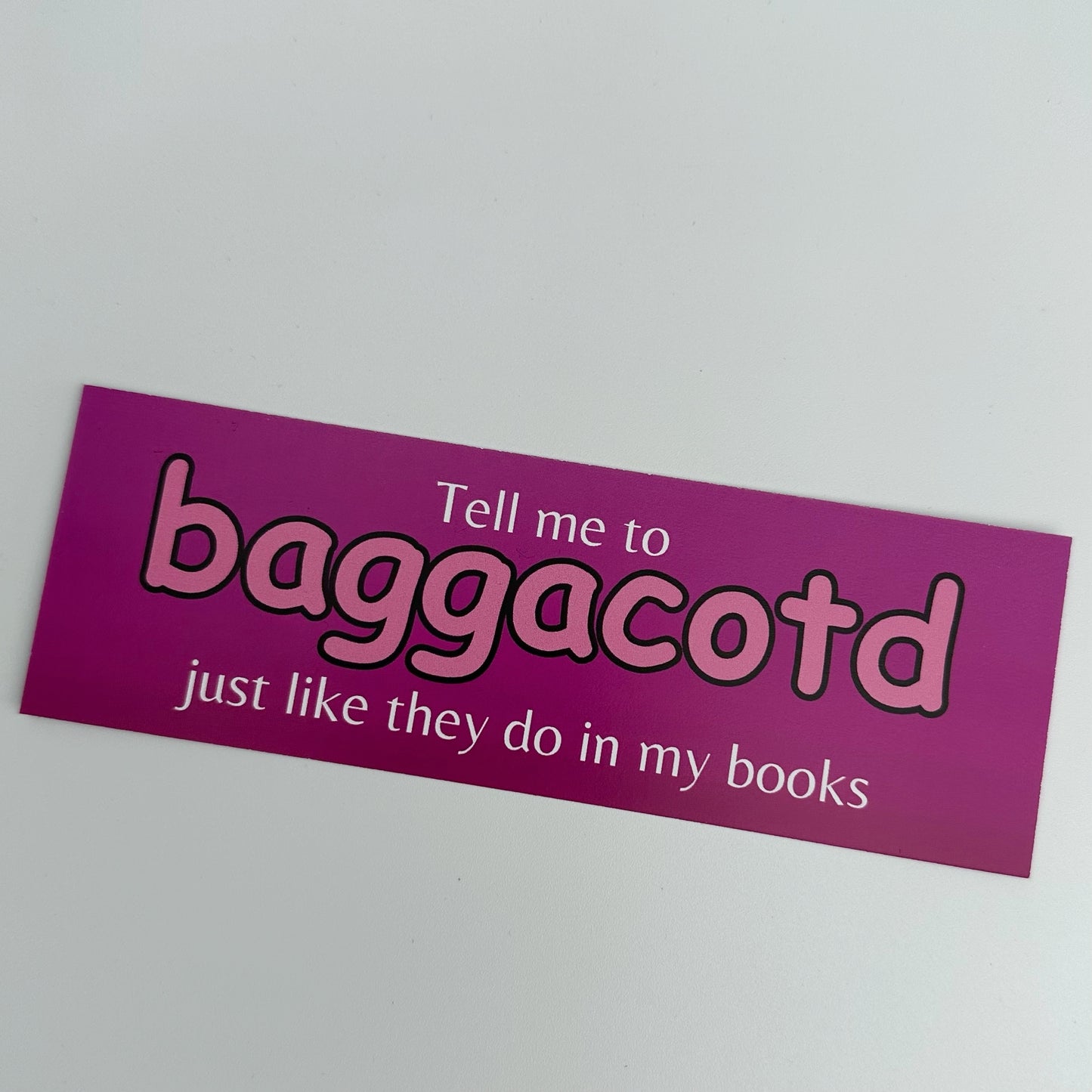 Tell Me To BAGGACOTD Just Like They Do In My Books Bookmark - PRE ORDER