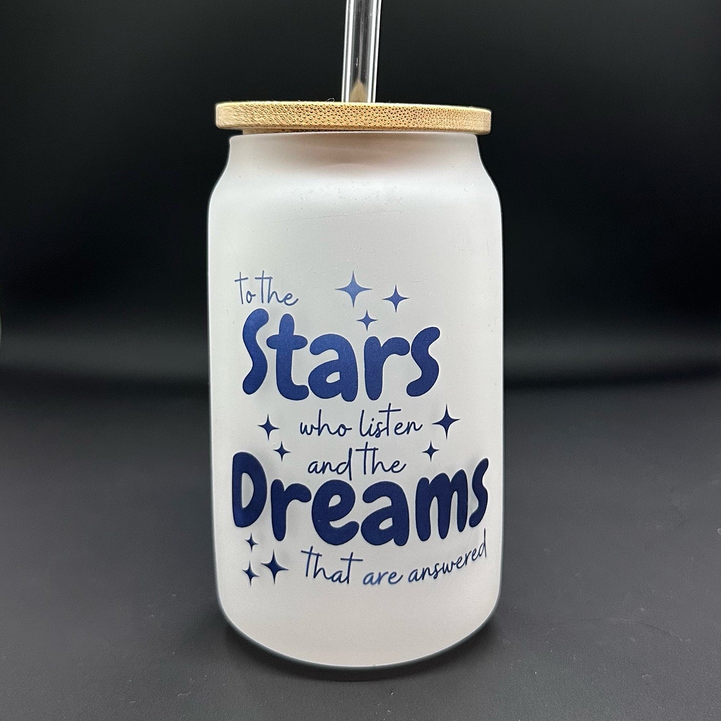 To The Stars Who Listen And The Dreams That Are Answered Frosted Glass Tumbler With Bamboo Lid