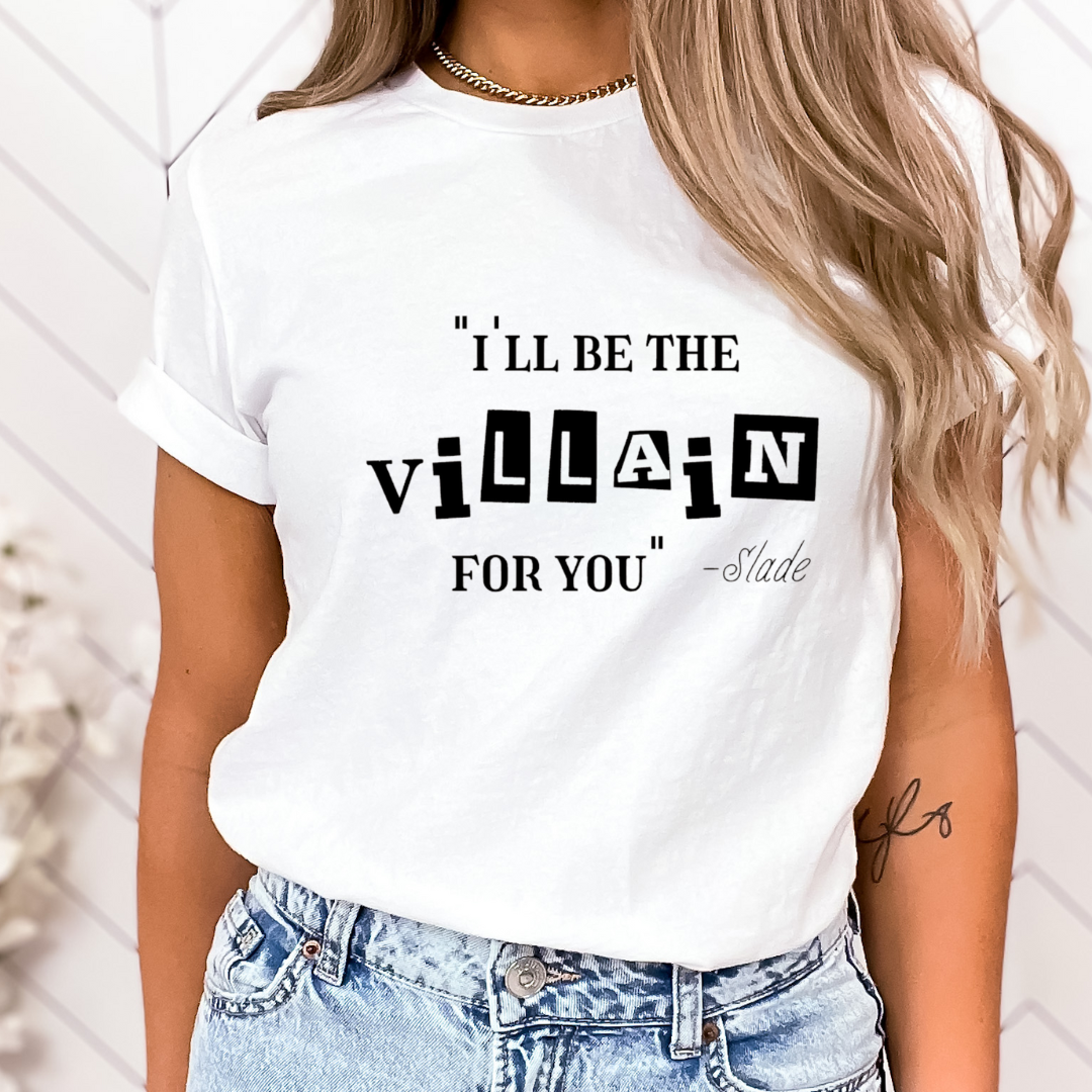 I'll be The Villain For You T-shirt