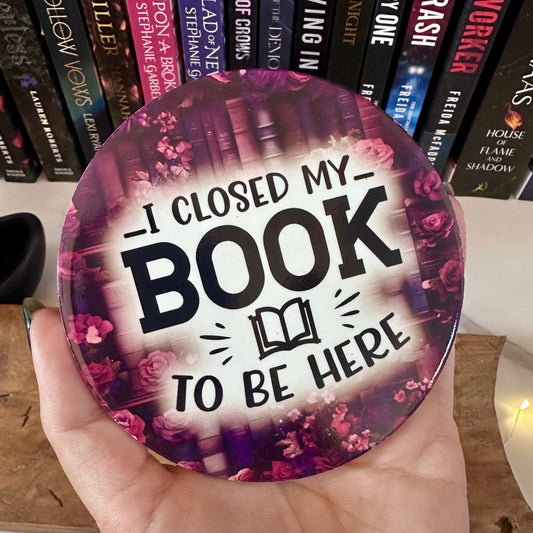 I Closed My Book To Be Here – Ceramic Bookish Coaster