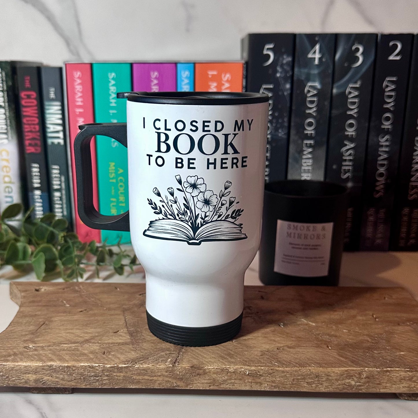 I Closed My Book To Be Here Travel Mug - PRE ORDER