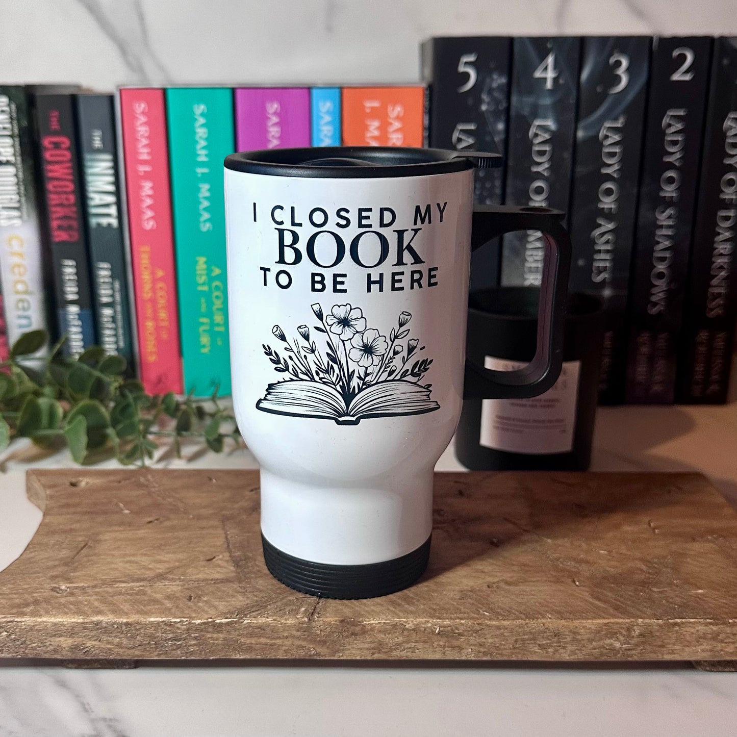 I Closed My Book To Be Here Travel Mug - PRE ORDER